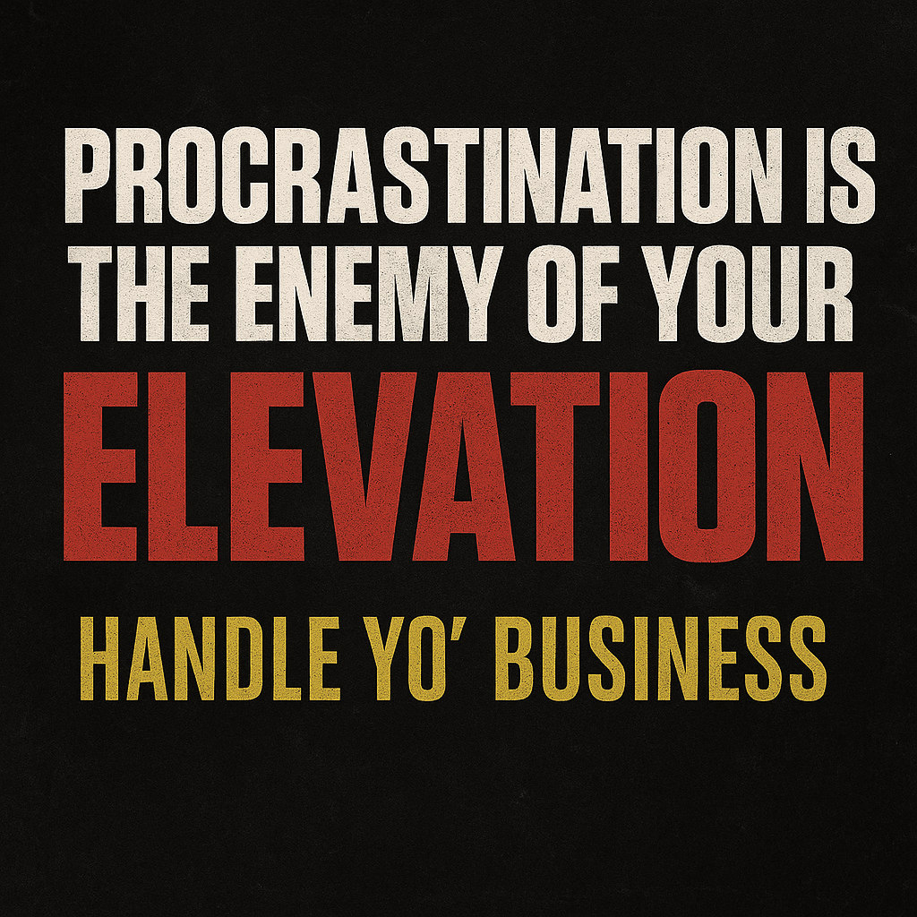 Your Goals Are Out Here Waiting. Get Up, Lock In, Handle Yo’ Business.